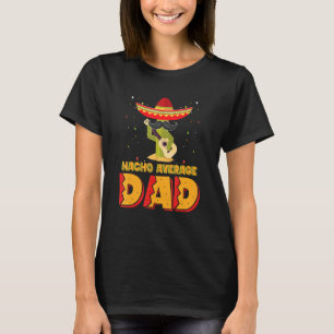 Nacho Average Dad Mexican Father Cinco De Mayo New T-Shirt