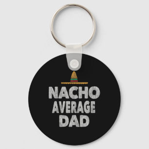 Nacho Average Dad Mexican Hat Father's Day  Keychain
