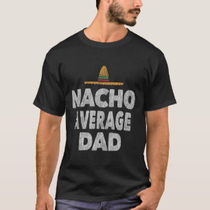 Nacho Average Dad Mexican Hat Father's Day T-Shirt