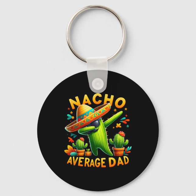 Nacho Average Dad Mexican Immigrant Funny Cinco De Keychain (Front)