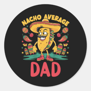 Nacho Average Dad Mexican Matching Cinco De Mayo F Classic Round Sticker