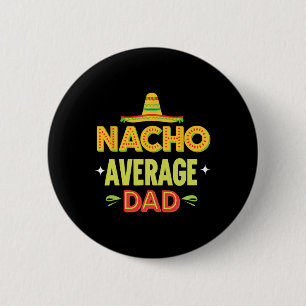 Nacho Average Dad Mexican Taco Humour Father's Day 2 Inch Round Button