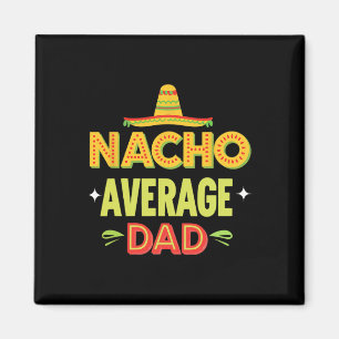 Nacho Average Dad Mexican Taco Humour Father's Day Magnet
