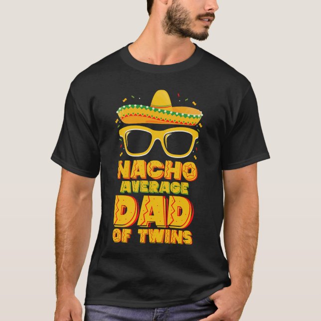 Nacho Average Dad Of Twins Mexican Cinco de Mayo T-Shirt (Front)