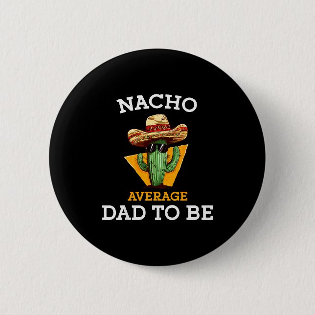 Nacho Average Dad To Be Funny Mexican New Dad Expe 2 Inch Round Button (Front)