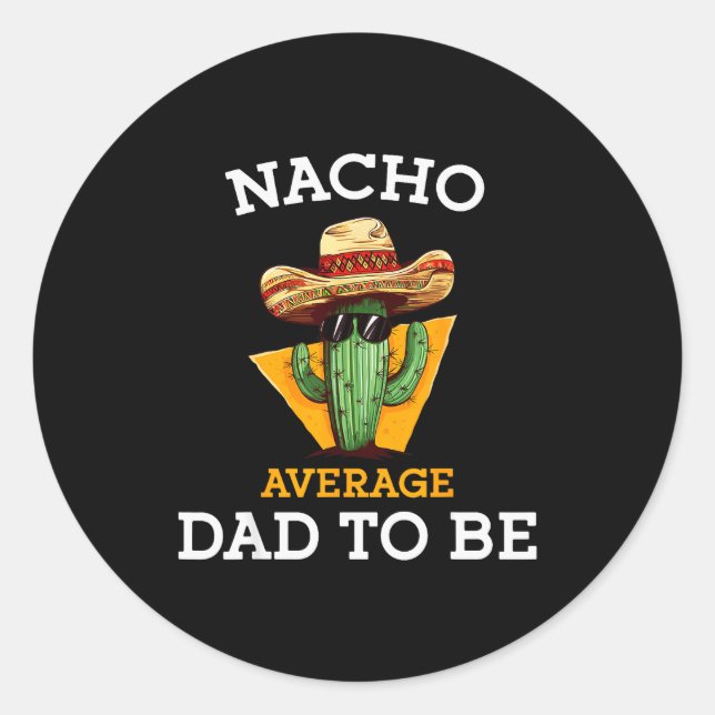 Nacho Average Dad To Be Funny Mexican New Dad Expe Classic Round Sticker (Front)