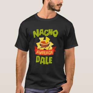 Nacho Average Dale Funny Birthday Personalized Nam T-Shirt