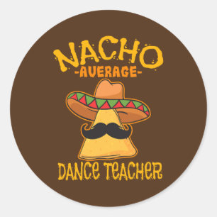 Nacho Average Dance Teacher Dance Instructor Classic Round Sticker