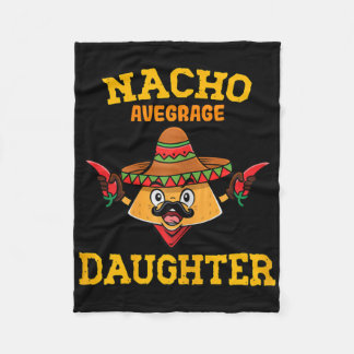 Nacho Average Daughter Mexican Nacho Cinco De Mayo Fleece Blanket