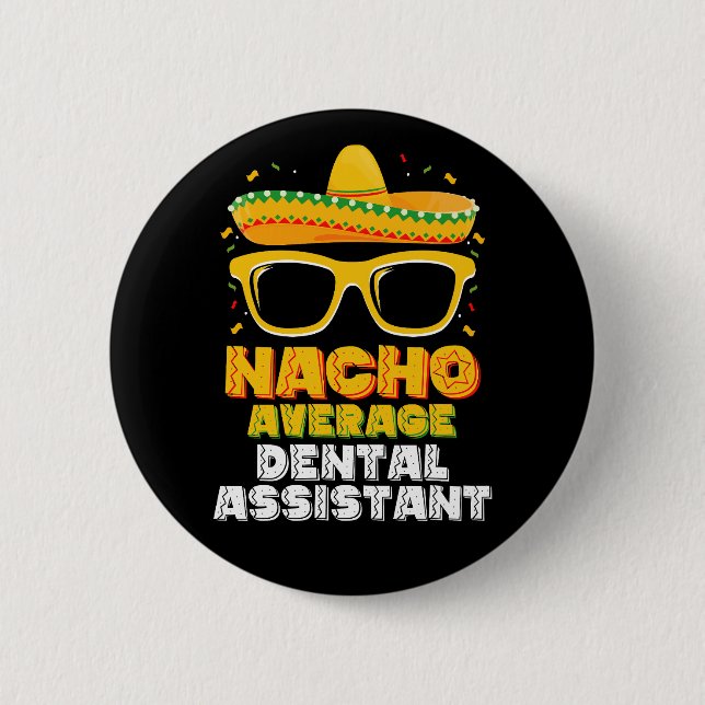Nacho Average Dental Assistant Cinco De Mayo 2 Inch Round Button (Front)