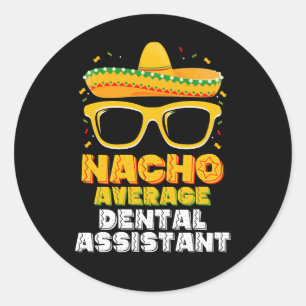 Nacho Average Dental Assistant Cinco De Mayo Classic Round Sticker