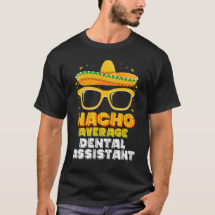 Nacho Average Dental Assistant Cinco De Mayo T-Shirt