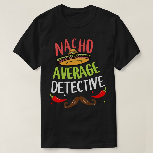 Nacho Average Detective Sombrero Beard Cinco de Ma T-Shirt (Design Front)