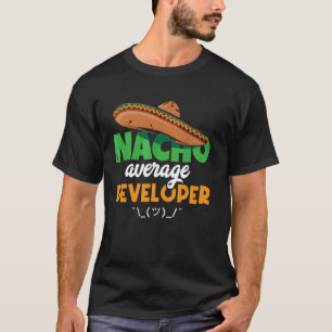Nacho Average Developer Code - Programmer Software T-Shirt