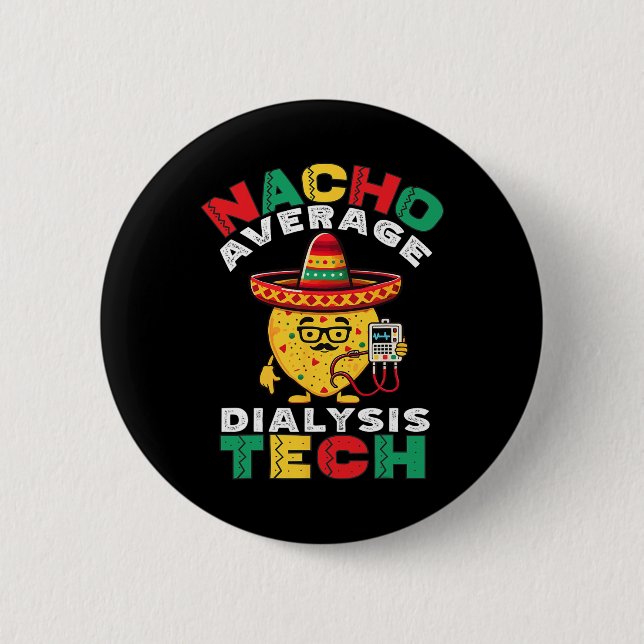 Nacho Average Dialysis Tech Hemodialysis Cinco De  2 Inch Round Button (Front)