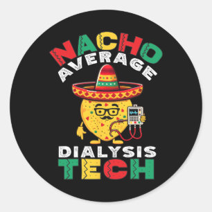 Nacho Average Dialysis Tech Hemodialysis Cinco De Classic Round Sticker