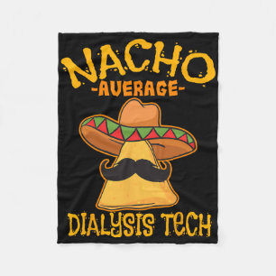 Nacho Average Dialysis Tech Hemodialysis Cinco De Fleece Blanket