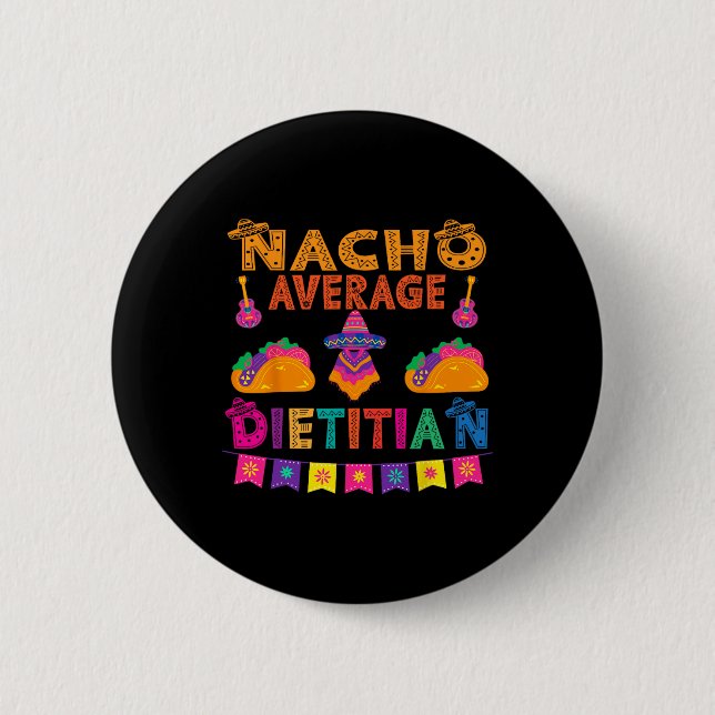 Nacho Average Dietician Matching Family Cinco De M 2 Inch Round Button (Front)