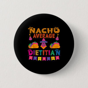 Nacho Average Dietician Matching Family Cinco De M 2 Inch Round Button