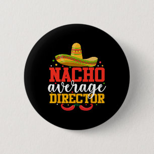 Nacho Average Director Funny Mexican Cinco De Mayo 2 Inch Round Button