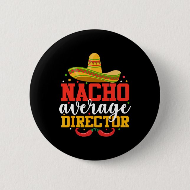 Nacho Average Director Funny Mexican Cinco De Mayo 2 Inch Round Button (Front)