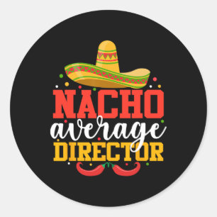 Nacho Average Director Funny Mexican Cinco De Mayo Classic Round Sticker