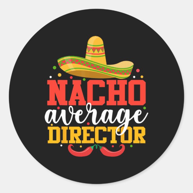 Nacho Average Director Funny Mexican Cinco De Mayo Classic Round Sticker (Front)