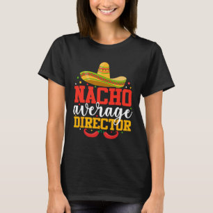 Nacho Average Director Funny Mexican Cinco De Mayo T-Shirt