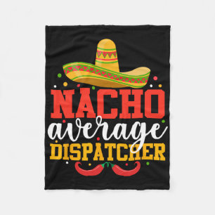Nacho Average Dispatcher Funny Mexican Cinco De Ma Fleece Blanket