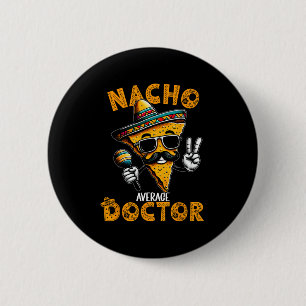 Nacho Average Doctor Funny Doctor Cinco De Mayo 1 2 Inch Round Button