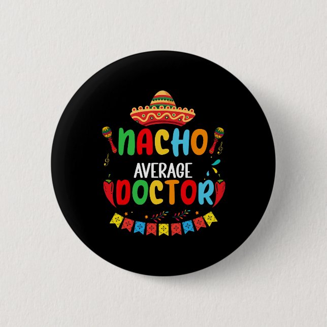 Nacho Average Doctor Funny Doctor Cinco De Mayo  2 Inch Round Button (Front)