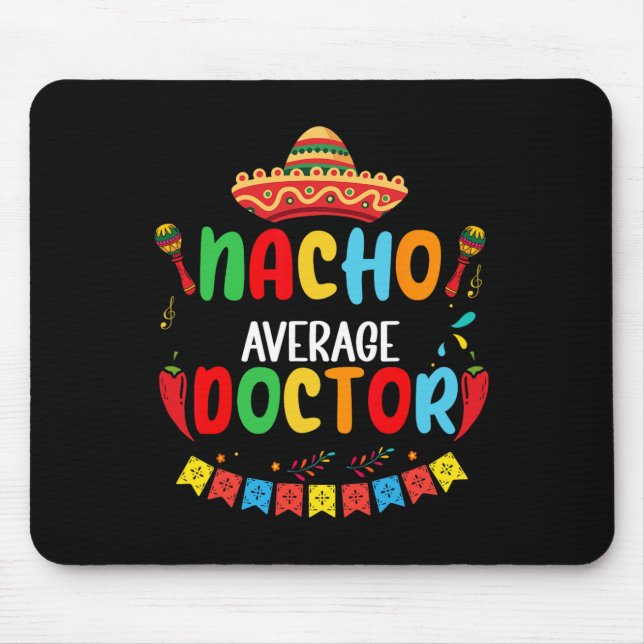 Nacho Average Doctor Funny Doctor Cinco De Mayo  Mouse Pad (Front)