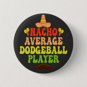 Nacho Average Dodgeball Player Funny CInco De Mayo 2 Inch Round Button