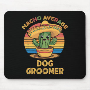 Nacho Average Dog Groomer Mexican Cinco De Mayo Fu Mouse Pad