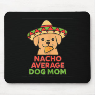 Nacho average dog mom funny cinco de mayo dog mouse pad
