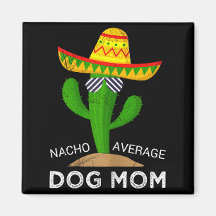 Nacho average dog mom  magnet