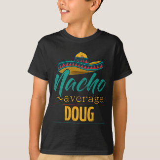 Nacho Average Doug Gift Funny Cinco De Mayo Sombre T-Shirt