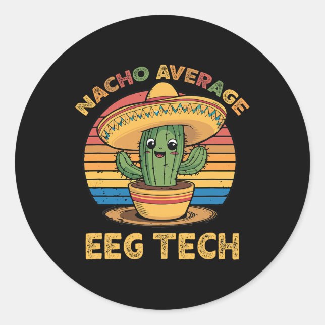 Nacho Average Eeg Tech Mexican Cinco De Mayo Techn Classic Round Sticker (Front)