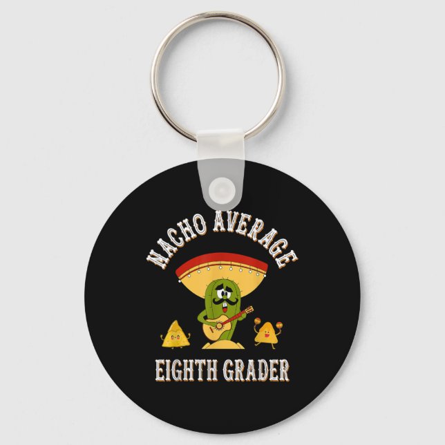 Nacho Average Eighth Grader Funny Sayings Back To  Keychain (Front)