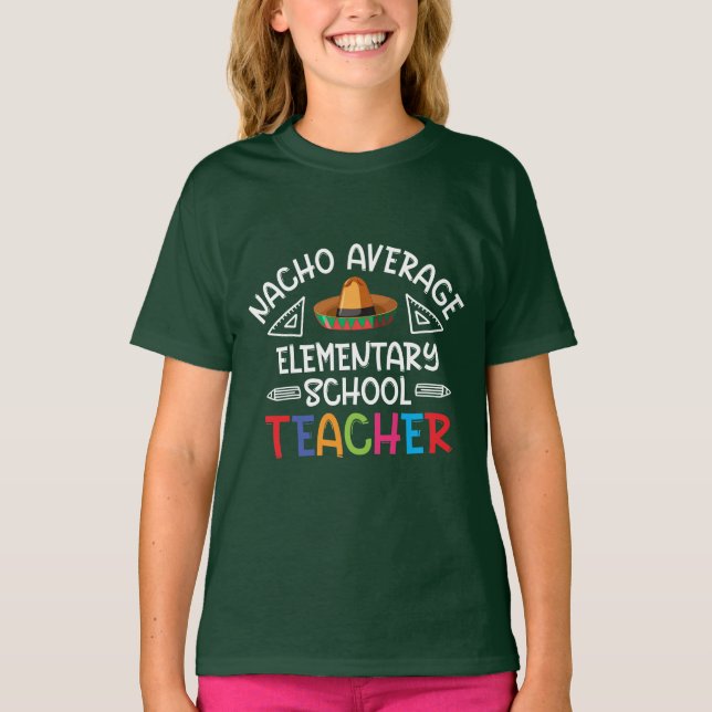 NACHO AVERAGE ELEMENTARY SCHOOL TEACHER  T-Shirt (Front)