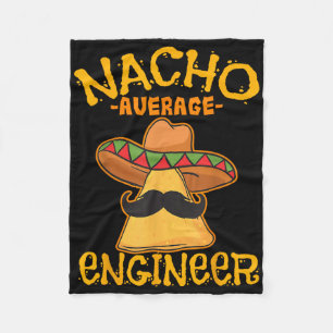 Nacho Average Engineer Engineering Professsion Cin Fleece Blanket