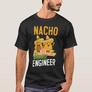 Nacho Average Engineer Nachos Musician Engineering T-Shirt
