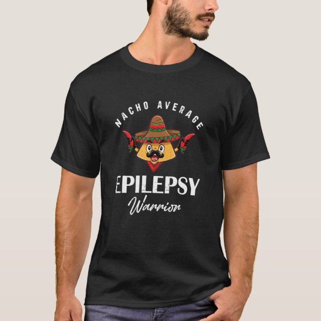 Nacho Average Epilepsy Warrior Epilepsyawareness T-Shirt (Front)