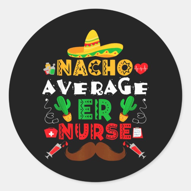 Nacho Average Er Nurse Funny Mexican Fiesta Classic Round Sticker (Front)