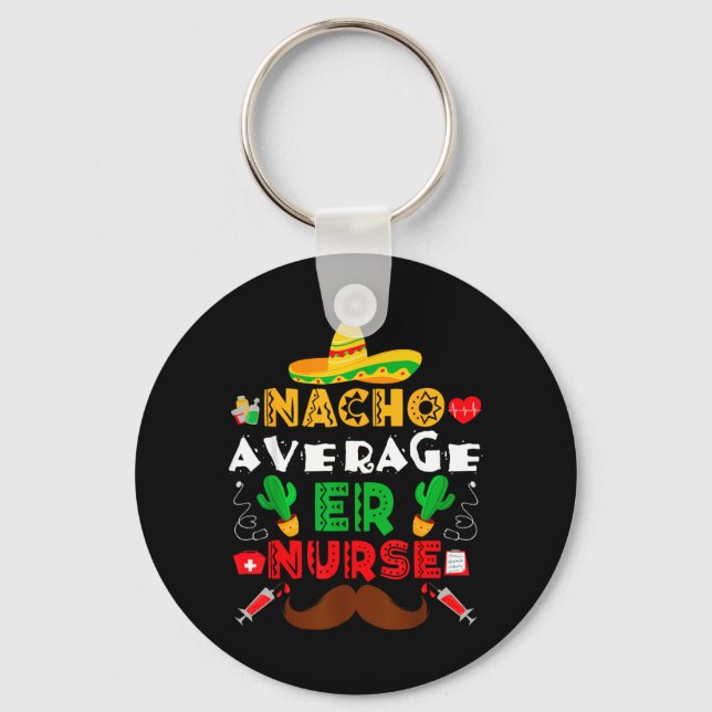 Nacho Average Er Nurse Funny Mexican Fiesta Keychain (Front)