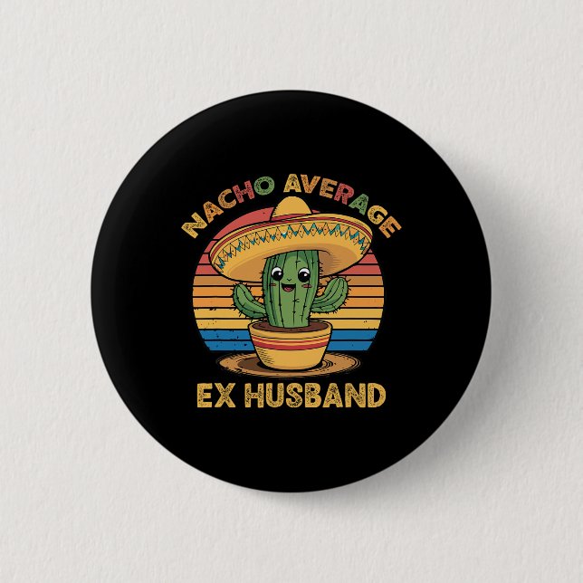 Nacho Average Ex Husband Matching Mexican Cinco De 2 Inch Round Button (Front)