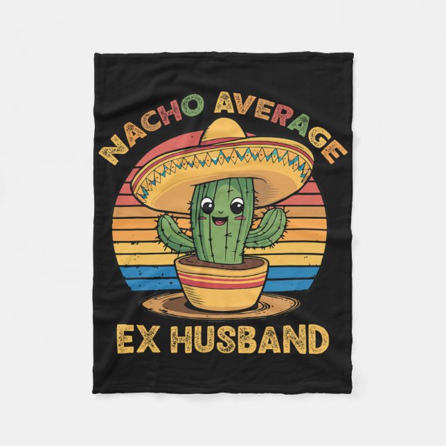 Nacho Average Ex Husnd Matching Mexican Cinco De M Fleece Blanket (Front)