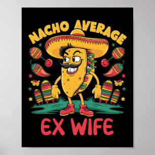 Nacho Average Ex Wife Mexican Matching Cinco De Ma Poster