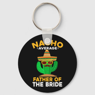 Nacho Average Father Of The Bride Mexican Cinco De Keychain