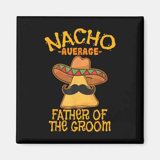 Nacho Average Father Of The Groom Wedding Cinco De Magnet (Front)
